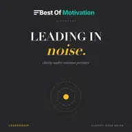 Leading in Noise — Clarity Under Constant Pressure