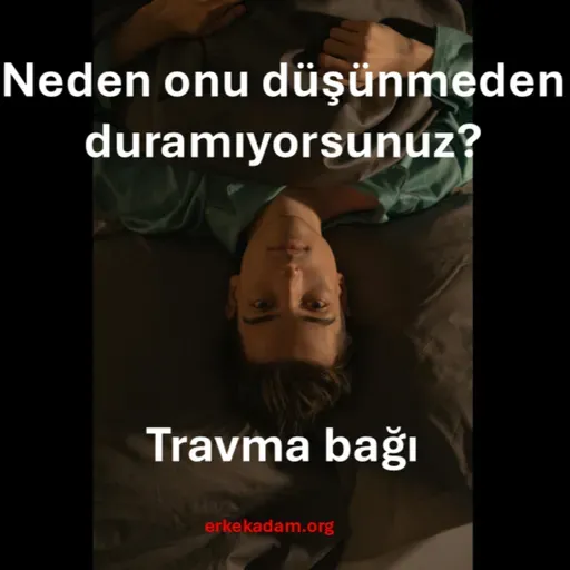 Neden onu düşünmeden duramıyorum? Toksik ilişkiler ve travma bağı