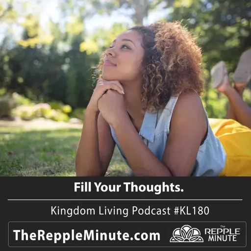 Fill Your Thoughts | Kingdom Living Biblical Encouragement Podcast
