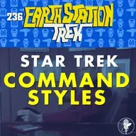 Star Trek Command Styles – Earth Station Trek – Episode 236