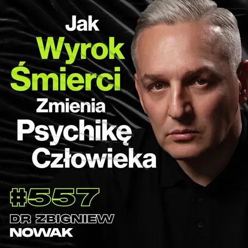 #557 Siedzę 20 Lat, Ale Za*ebałbym Go Jeszcze Raz, Co Widać w Oczach Mordercy? - dr Zbigniew Nowak