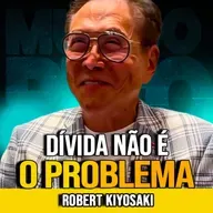 Robert Kiyosaki | COMO DÍVIDAS PODEM GERAR RIQUEZA