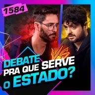 1584 - DEBATE: PRA QUE SERVE O ESTADO?: HUMBERTO MATOS X MONARK