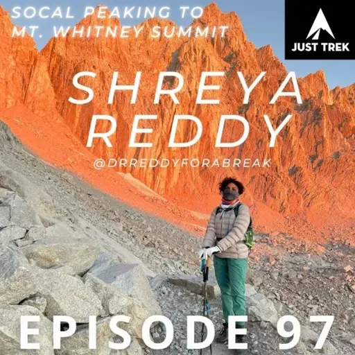 #97 | Peak Experiences with Shreya Reddy: Summiting Mt. Whitney & Completing the SoCal Six Pack of Peaks Challenge