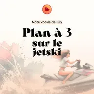 Note vocale de Lily 🚤 Plan à trois sur un jet-ski
