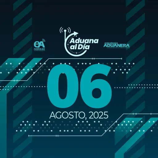 Aduana al Día - 06 de agosto de 2025