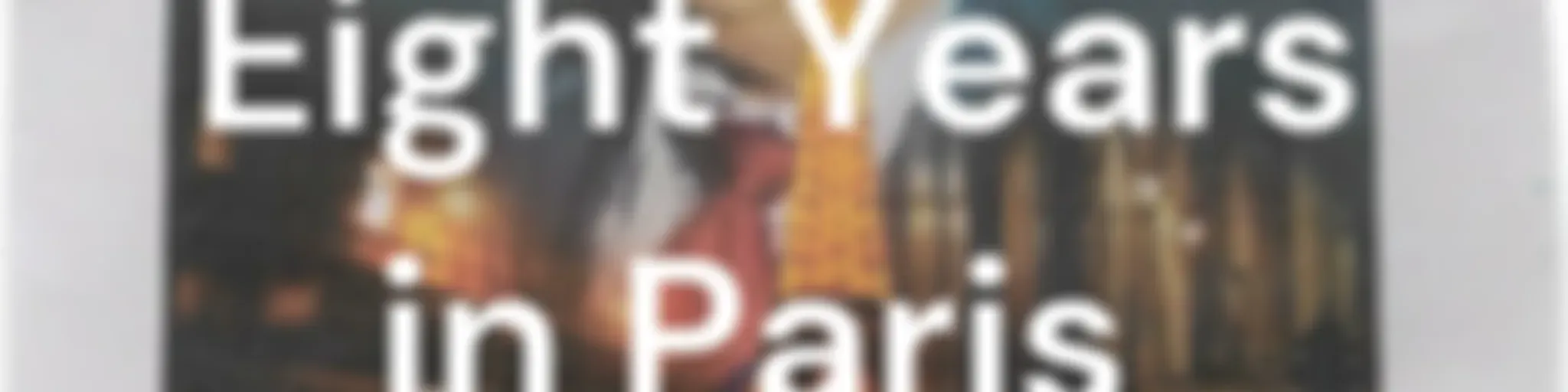 Eight Years in Paris