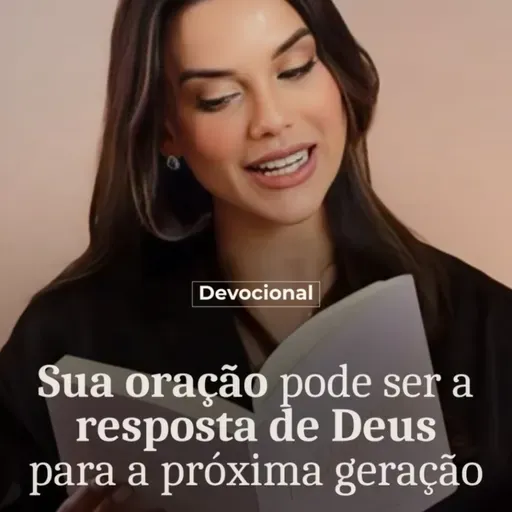 SUA ORAÇÃO PODE SER A RESPOSTA DE DEUS PARA A PRÓXIMA GERAÇÃO