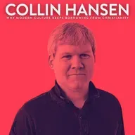 Why Modern Culture Keeps Borrowing from Christianity with Collin Hansen