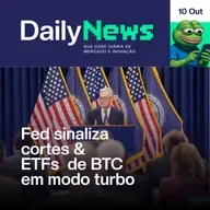 Fed sinaliza cortes e ETFs em modo turbo | DailyNews #109 (10/10/2025)
