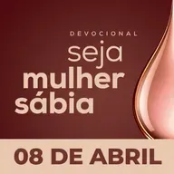 Seja Mulher Sábia - 08/Abr