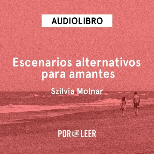 Escenarios alternativos para amantes - Szilvia Molnar