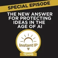 S4 Ep66: Instant IP Teams is the New Answer for Protecting Ideas in the Age of AI