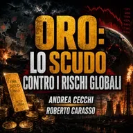 ORO: LO SCUDO CONTRO I RISCHI GLOBALI - ANDREA CECCHI con ROBERTO CARASSO