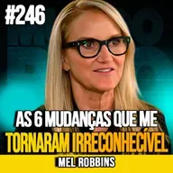 MEL ROBBINS | AS 6 MUDANÇAS QUE ME TORNARAM IRRECONHECÍVEL | MUNDOMENTAL #246