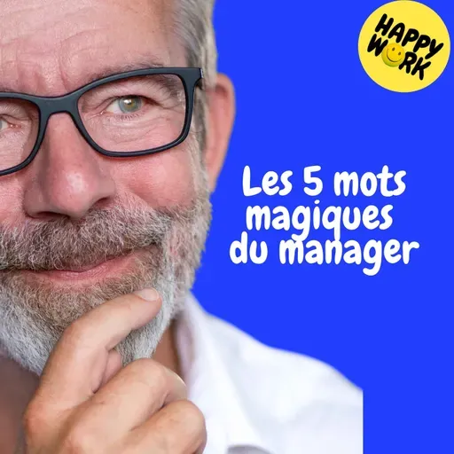 Happy Work - Management & bien-être au travail - Repaly — Les 5 mots magiques du manager