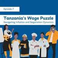 E07: Tanzania's Wage Puzzle: Navigating Inflation and Negotiation Dynamics