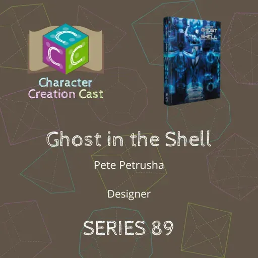 Series 89.5 - Ghost in the Shell with Pete Petrusha [Designer] (Discussion Concluded)