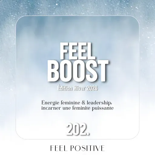 202. Feel Boost: Énergie féminine & leadership - incarner une féminité puissante