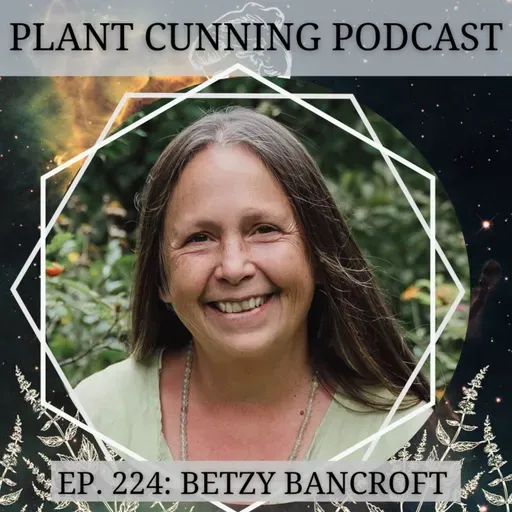 Ep. 224: The Herbal Pharmacy of Betzy Bancroft