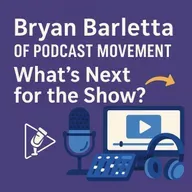 Bryan Barletta of Podcast Movement: What’s Next for the Show? #642