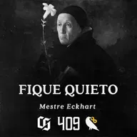 #409 - Mestre Eckhart - Fique Quieto
