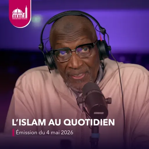 L'islam au quotidien #99 [Émission du lundi 4 mai 2026]