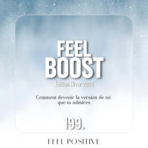 199. Feel Boost: Comment devenir la version de toi que tu admires