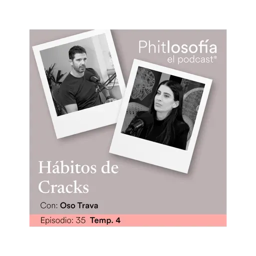 Phitlosofía - T.04 Ep. 35- Hábitos de cracks con Oso Trava