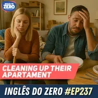 237. Cleaning Up Their Apartament | Analisando histórias em Inglês