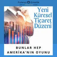 Bunlar Hep Amerika'nın Oyunu: Küresel Ticaretin Yeniden Düzenlenmesi