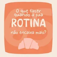 O que fazer quando a sua rotina não encaixa mais? EP#65