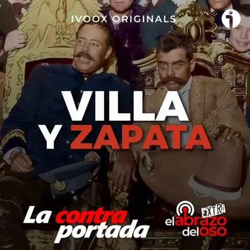 Villa y Zapata - La Contraportada - Episodio exclusivo para mecenas