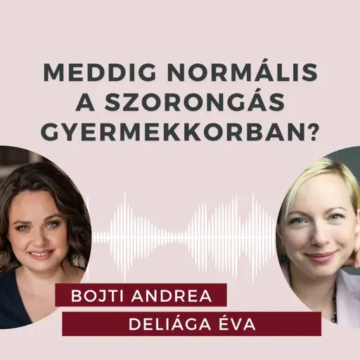Meddig normális a szorongás gyermekkorban? Beszélgetés Deliága Éva gyermekpszichológussal.