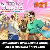 Nerd na Cloud 21 - Comunidade Open-Source Unida, Mas a Comanda é Separada