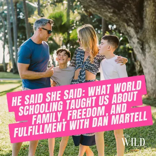 413. He Said She Said: What World Schooling Taught Us About Family, Freedom, and Fulfillment with Dan Martell