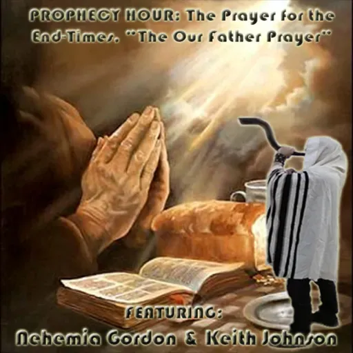 Episode 1512: PROPHECY HOUR: The Prayer for the End-Times, “The Our Father Prayer”