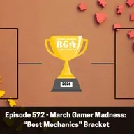 Episode 572 - March Gamer Madness: “Best Mechanics” Bracket
