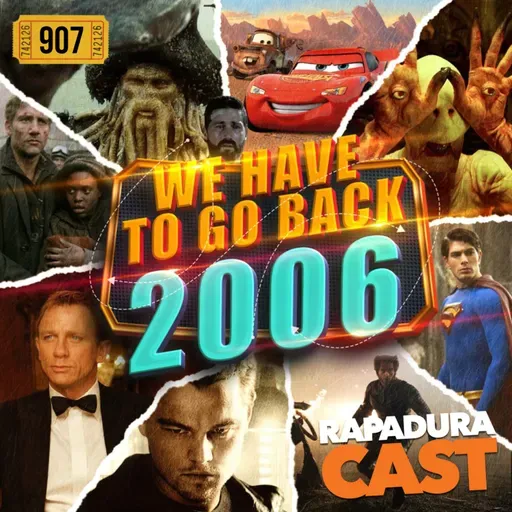RapaduraCast 907 - Nostalgia 2006: Acontecimentos + Filmes