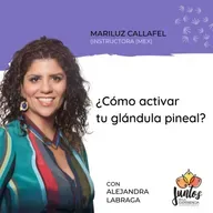 Ep. 084 - Cómo activar la glándula pineal con Mariluz Callafel
