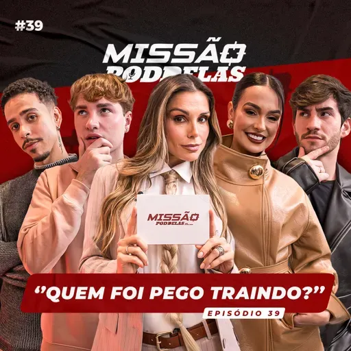 MISSÃO PODDELAS - "QUEM FOI PEGO TRAINDO?" - com Flávia Viana