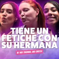 ¡Tiene Un Fetiche Con Su Hermana! 😱 Ft Stephany Leal y Fer Lozano T10E04 #podcast #chismes