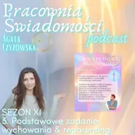Sezon XI 3. Podstawowe zadanie wychowania i reparenting