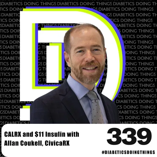 Episode 339 -  $11 Insulin for All: Civica Rx’s Breakthrough with CalRx and the Future of Affordable Insulin