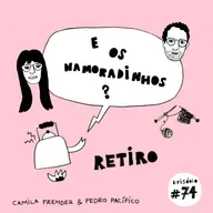 E os namoradinhos?#74 Retiro