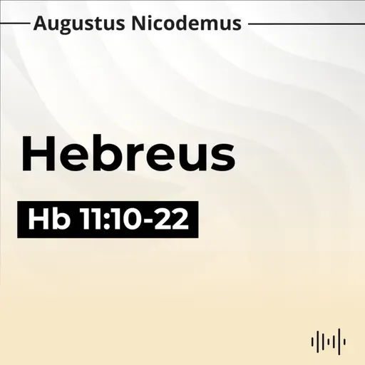 14. Vivendo e Morrendo pela Fé - (Hb 11:10-22)