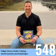Vollgas-Stress, Familie, Training – wie ich versuche, das hinzukriegen (#548)