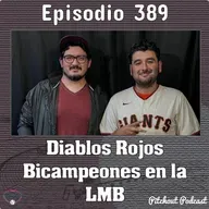 "Episodio 389: Diablos Rojos Bicampeones en la LMB"