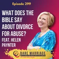 Episode 299:  What Does the Bible Say about Divorce for Abuse? Feat. Helen Paynter