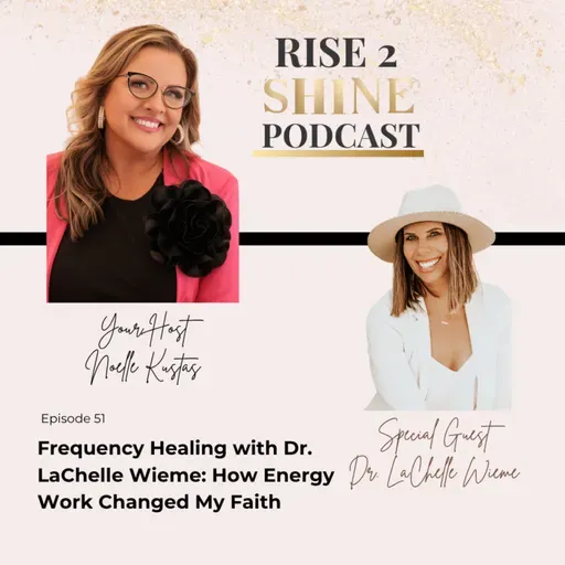 Ep. 51 | Frequency Healing with Dr. LaChelle Wieme: How Energy Work Changed My Faith